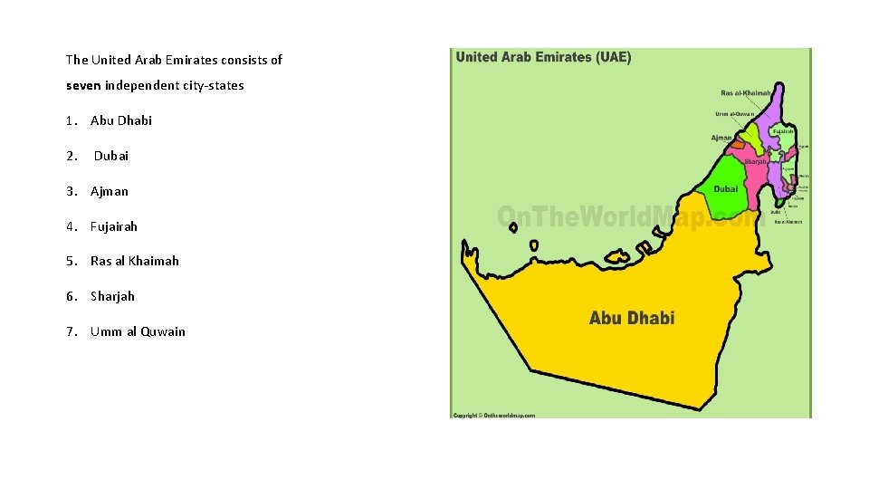 The United Arab Emirates consists of seven independent city-states 1. Abu Dhabi 2. Dubai