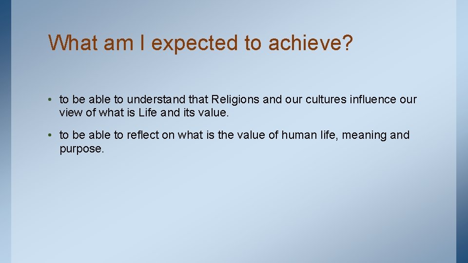 What am I expected to achieve? • to be able to understand that Religions