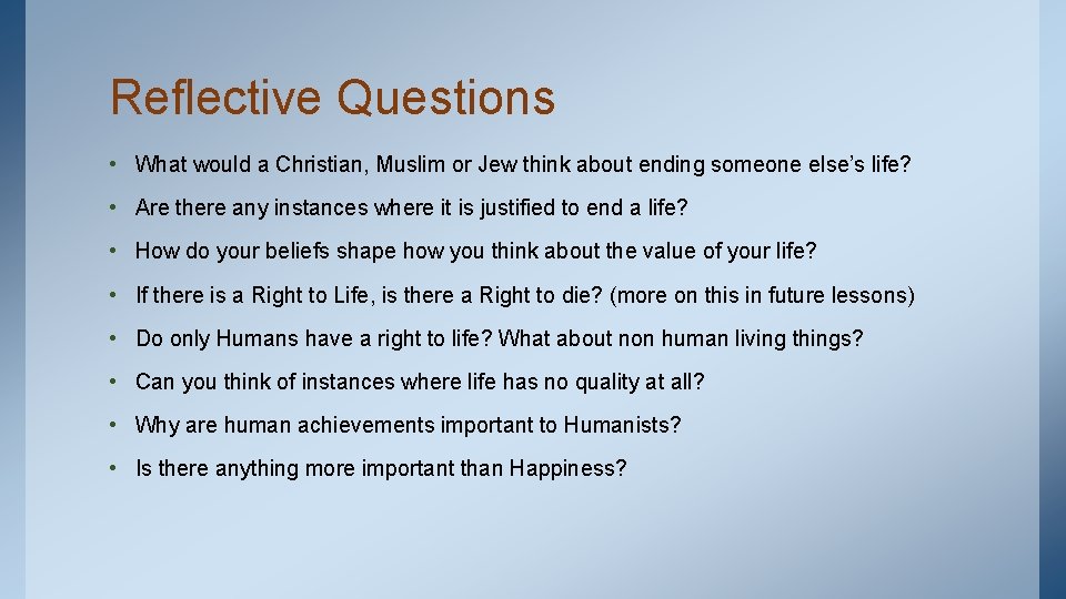 Reflective Questions • What would a Christian, Muslim or Jew think about ending someone