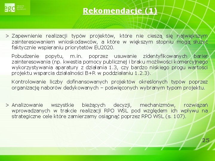 Rekomendacje (1) > Zapewnienie realizacji typów projektów, które nie cieszą się największym zainteresowaniem wnioskodawców,