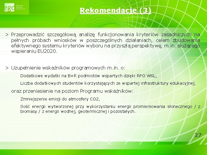 Rekomendacje (3) > Przeprowadzić szczegółową analizę funkcjonowania kryteriów zasadniczych na pełnych próbach wniosków w