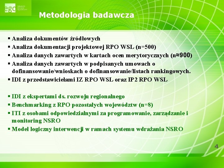 Metodologia badawcza § Analiza dokumentów źródłowych § Analiza dokumentacji projektowej RPO WSL (n=500) §