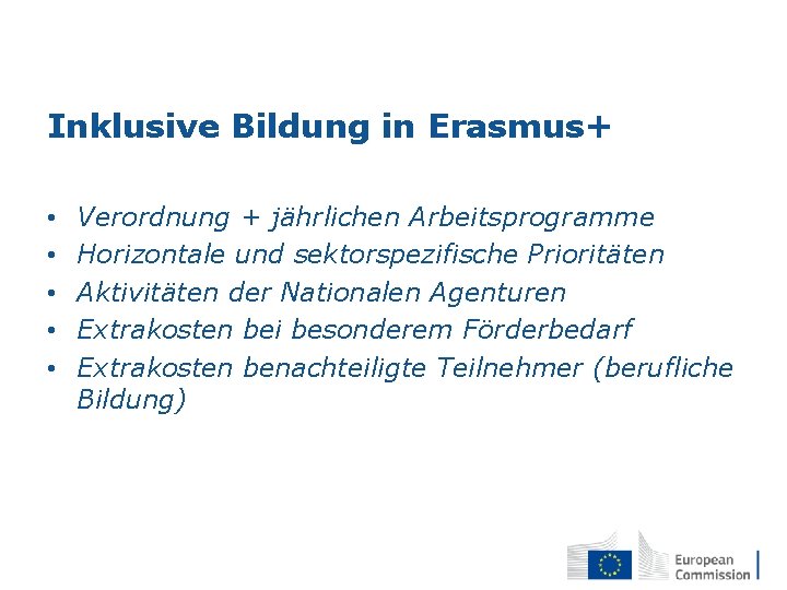 Inklusive Bildung in Erasmus+ • • • Verordnung + jährlichen Arbeitsprogramme Horizontale und sektorspezifische