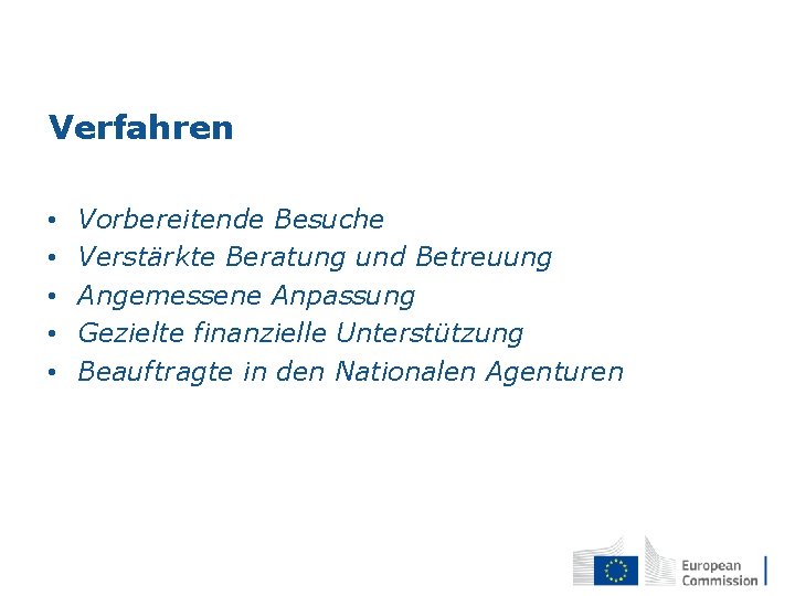 Verfahren • • • Vorbereitende Besuche Verstärkte Beratung und Betreuung Angemessene Anpassung Gezielte finanzielle