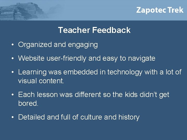 Teacher Feedback • Organized and engaging • Website user-friendly and easy to navigate •