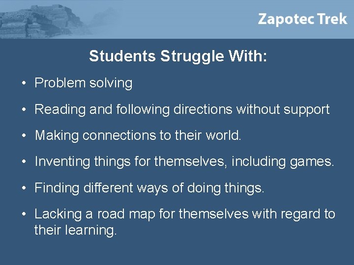 Students Struggle With: • Problem solving • Reading and following directions without support •