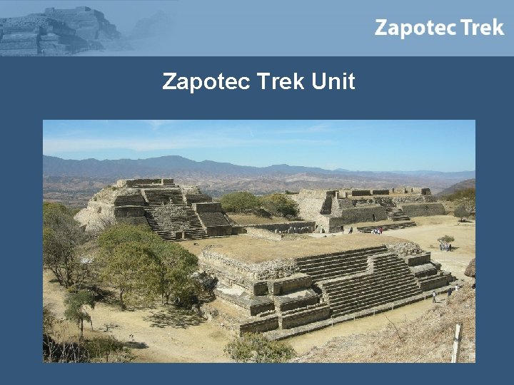 Zapotec Trek Unit 