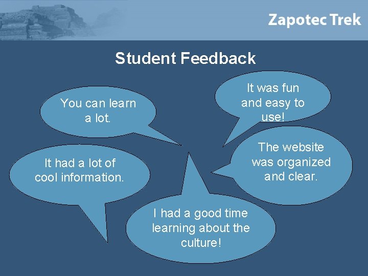 Student Feedback You can learn a lot. It was fun and easy to use!