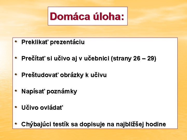 Domáca úloha: • Preklikať prezentáciu • Prečítať si učivo aj v učebnici (strany 26