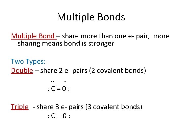 Multiple Bonds Multiple Bond – share more than one e- pair, more sharing means