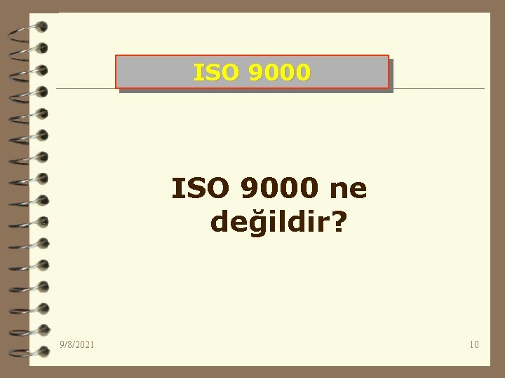 ISO 9000 ne değildir? 9/8/2021 10 