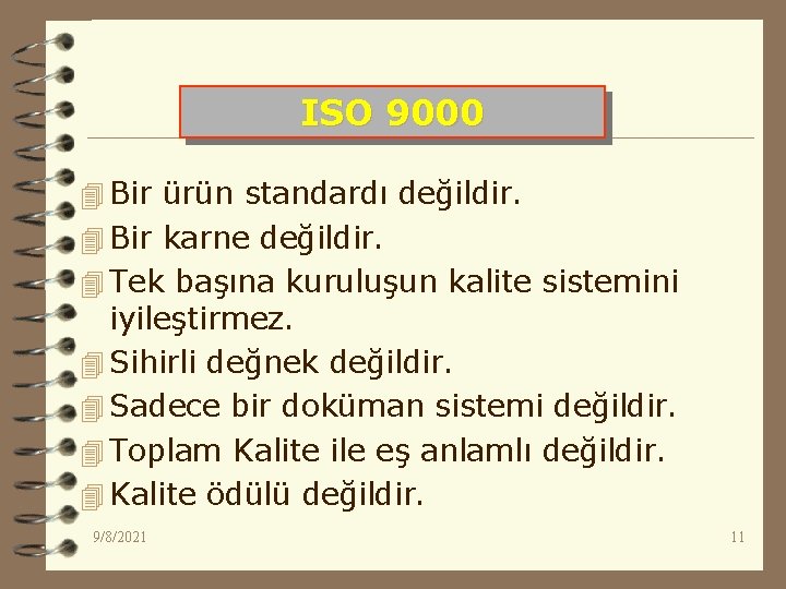 ISO 9000 4 Bir ürün standardı değildir. 4 Bir karne değildir. 4 Tek başına