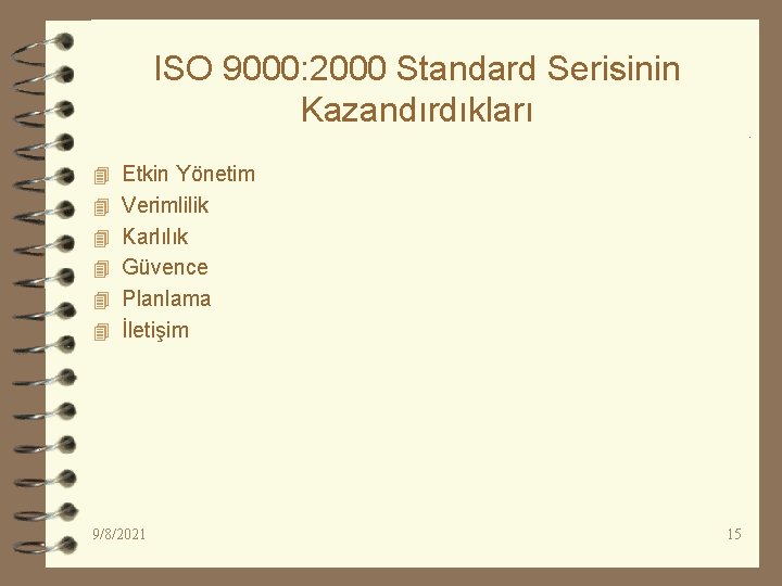 ISO 9000: 2000 Standard Serisinin Kazandırdıkları 4 Etkin Yönetim 4 Verimlilik 4 Karlılık 4