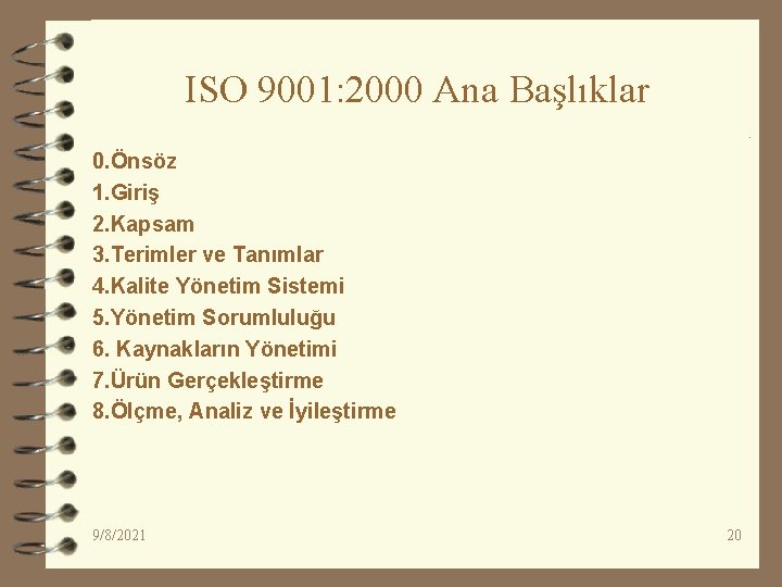 ISO 9001: 2000 Ana Başlıklar 0. Önsöz 1. Giriş 2. Kapsam 3. Terimler ve