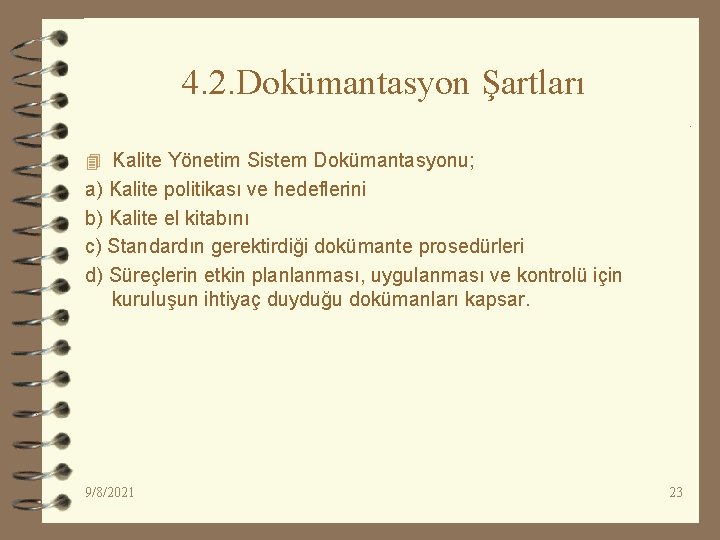 4. 2. Dokümantasyon Şartları 4 Kalite Yönetim Sistem Dokümantasyonu; a) Kalite politikası ve hedeflerini