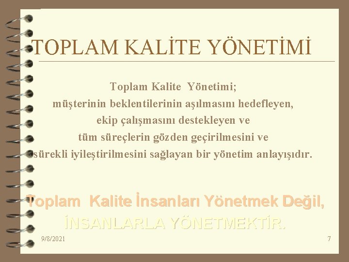 TOPLAM KALİTE YÖNETİMİ Toplam Kalite Yönetimi; müşterinin beklentilerinin aşılmasını hedefleyen, ekip çalışmasını destekleyen ve