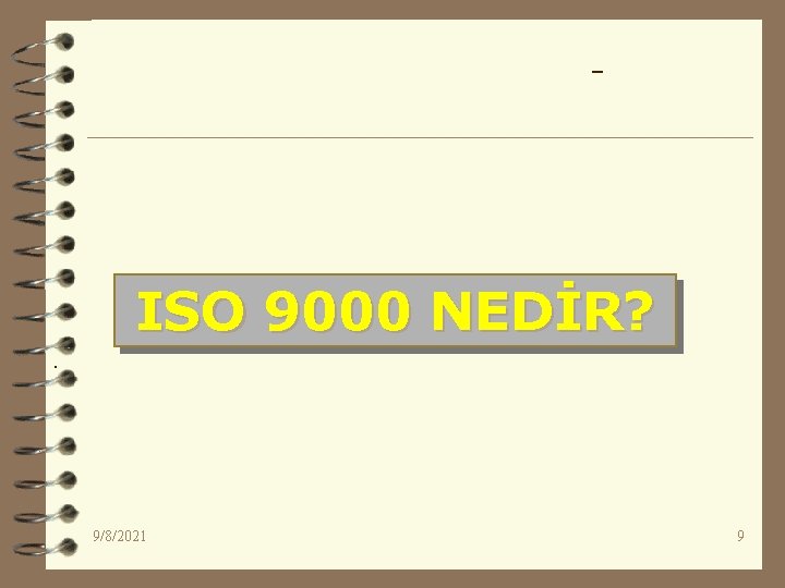 ISO 9000 NEDİR? 9/8/2021 9 