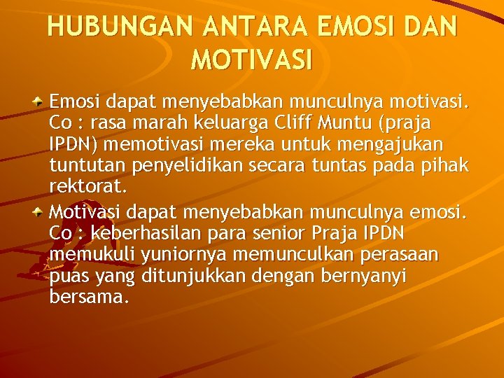 HUBUNGAN ANTARA EMOSI DAN MOTIVASI Emosi dapat menyebabkan munculnya motivasi. Co : rasa marah