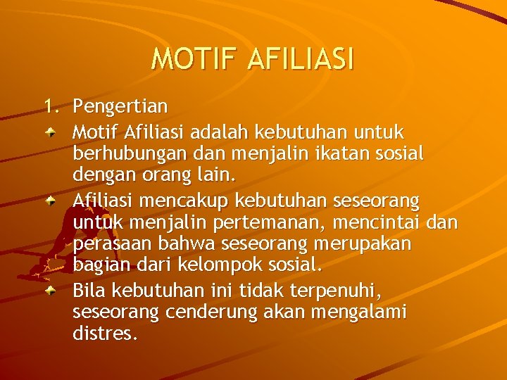 MOTIF AFILIASI 1. Pengertian Motif Afiliasi adalah kebutuhan untuk berhubungan dan menjalin ikatan sosial