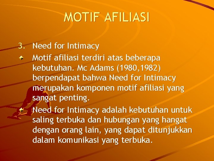 MOTIF AFILIASI 3. Need for Intimacy Motif afiliasi terdiri atas beberapa kebutuhan. Mc Adams