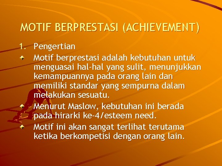 MOTIF BERPRESTASI (ACHIEVEMENT) 1. Pengertian Motif berprestasi adalah kebutuhan untuk menguasai hal-hal yang sulit,