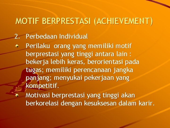 MOTIF BERPRESTASI (ACHIEVEMENT) 2. Perbedaan Individual Perilaku orang yang memiliki motif berprestasi yang tinggi