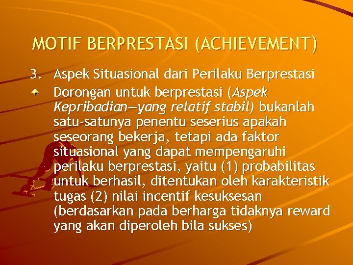 MOTIF BERPRESTASI (ACHIEVEMENT) 3. Aspek Situasional dari Perilaku Berprestasi Dorongan untuk berprestasi (Aspek Kepribadian—yang