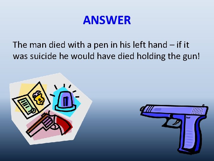 ANSWER The man died with a pen in his left hand – if it