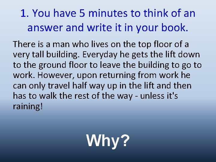 1. You have 5 minutes to think of an answer and write it in