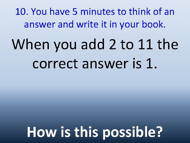 10. You have 5 minutes to think of an answer and write it in