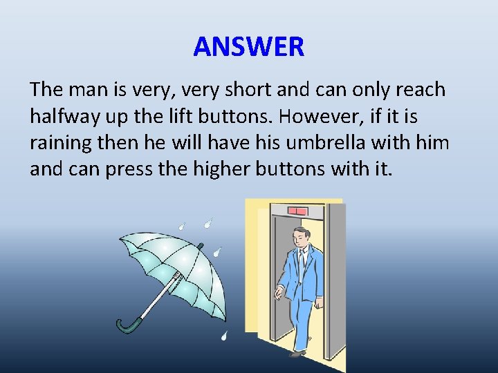 ANSWER The man is very, very short and can only reach halfway up the