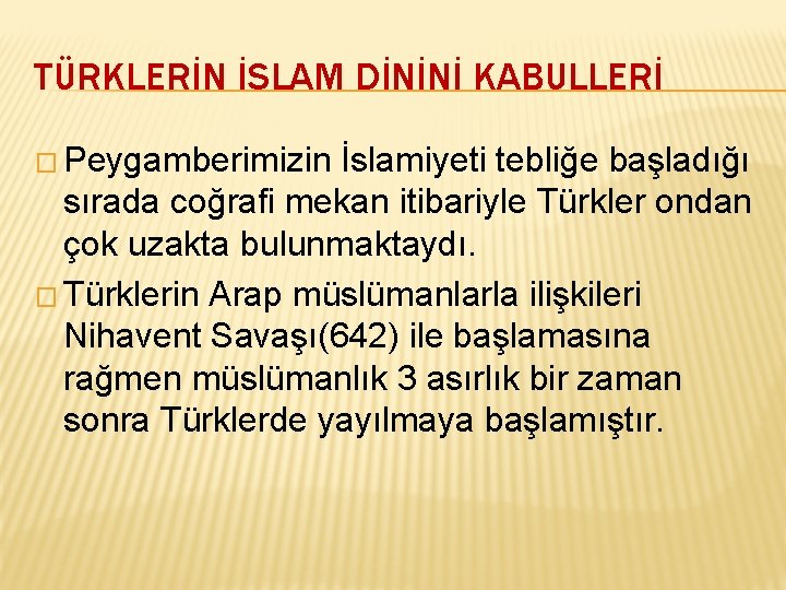 TÜRKLERİN İSLAM DİNİNİ KABULLERİ � Peygamberimizin İslamiyeti tebliğe başladığı sırada coğrafi mekan itibariyle Türkler