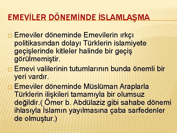 EMEVİLER DÖNEMİNDE İSLAMLAŞMA � Emeviler döneminde Emevilerin ırkçı politikasından dolayı Türklerin islamiyete geçişlerinde kitleler