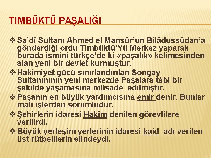 TIMBÜKTÜ PAŞALIĞI v Sa’dî Sultanı Ahmed el Mansûr’un Bilâdussûdan’a gönderdiği ordu Timbüktü’Yü Merkez yaparak