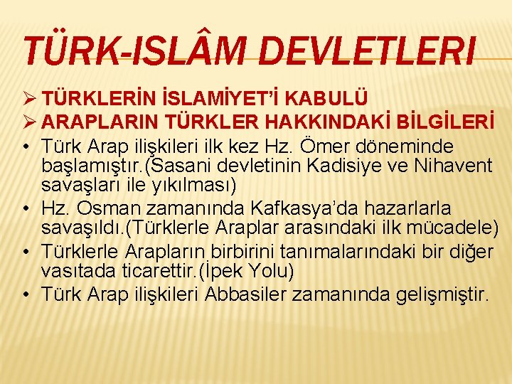 TÜRK-ISL M DEVLETLERI Ø TÜRKLERİN İSLAMİYET’İ KABULÜ Ø ARAPLARIN TÜRKLER HAKKINDAKİ BİLGİLERİ • Türk