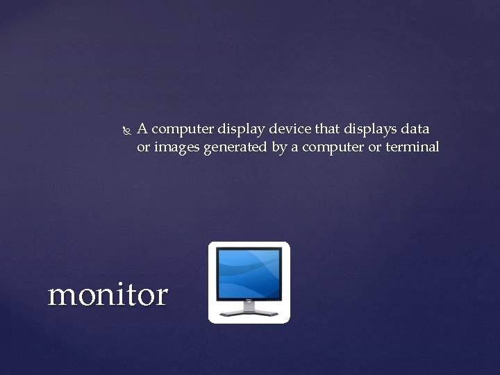 A computer display device that displays data or images generated by a computer A computer display device that displays data or images generated by a computer