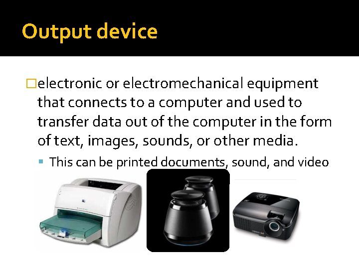 Output device �electronic or electromechanical equipment that connects to a computer and used to Output device �electronic or electromechanical equipment that connects to a computer and used to