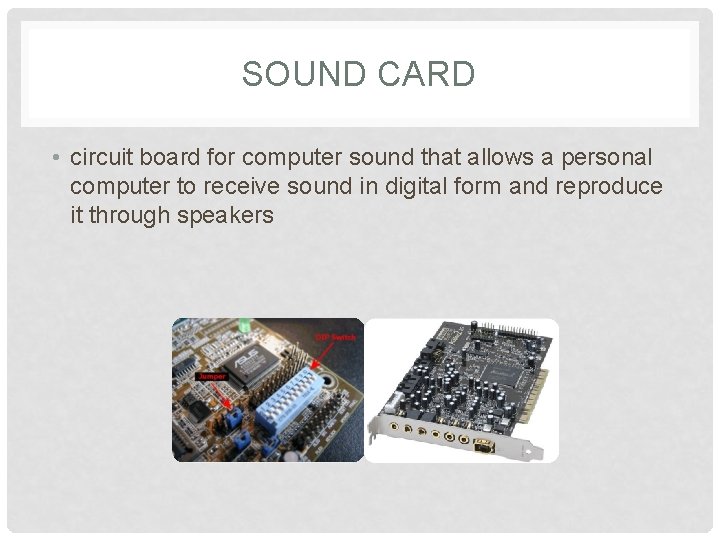 SOUND CARD • circuit board for computer sound that allows a personal computer to SOUND CARD • circuit board for computer sound that allows a personal computer to