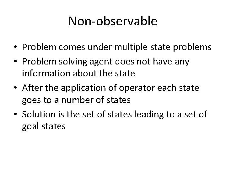 Non-observable • Problem comes under multiple state problems • Problem solving agent does not