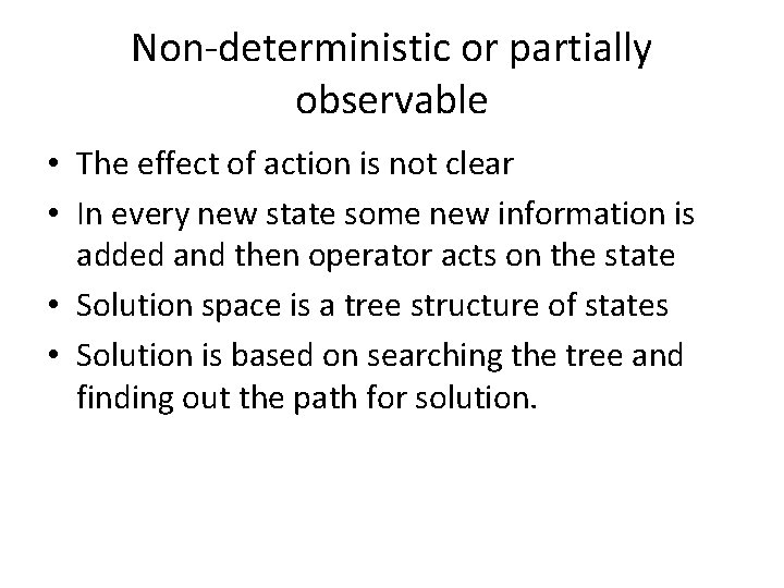 Non-deterministic or partially observable • The effect of action is not clear • In