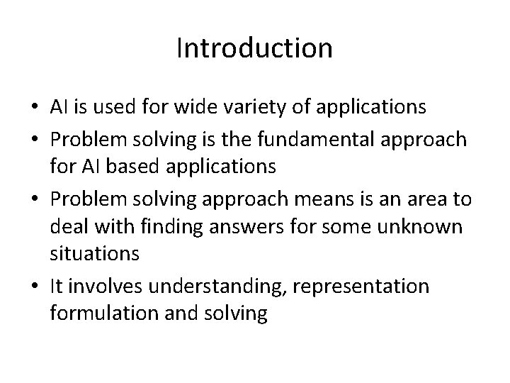 Introduction • AI is used for wide variety of applications • Problem solving is