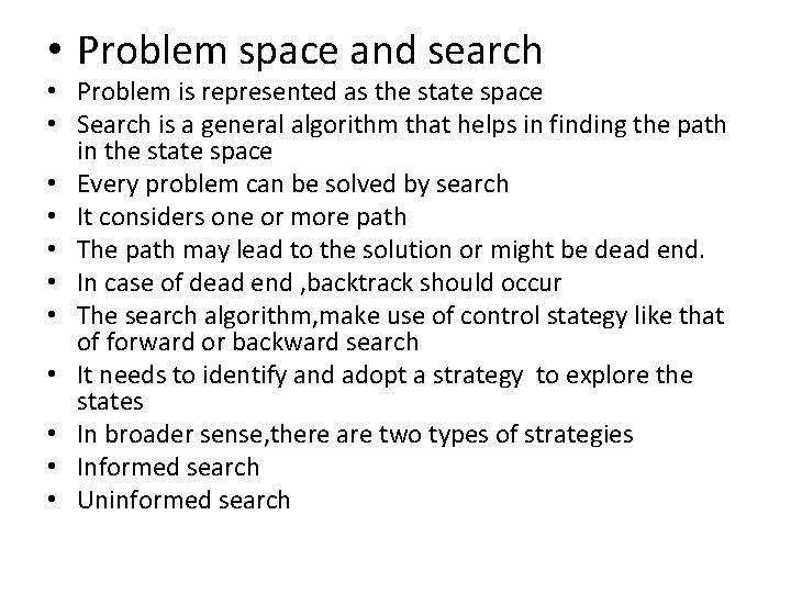  • Problem space and search • Problem is represented as the state space