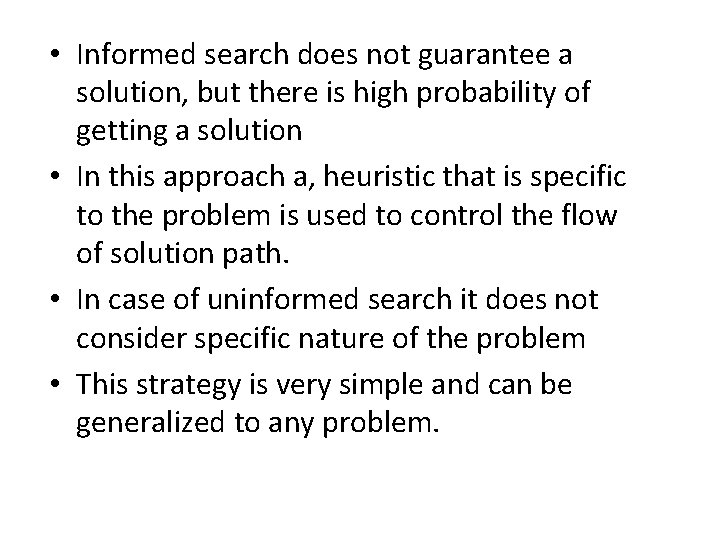  • Informed search does not guarantee a solution, but there is high probability