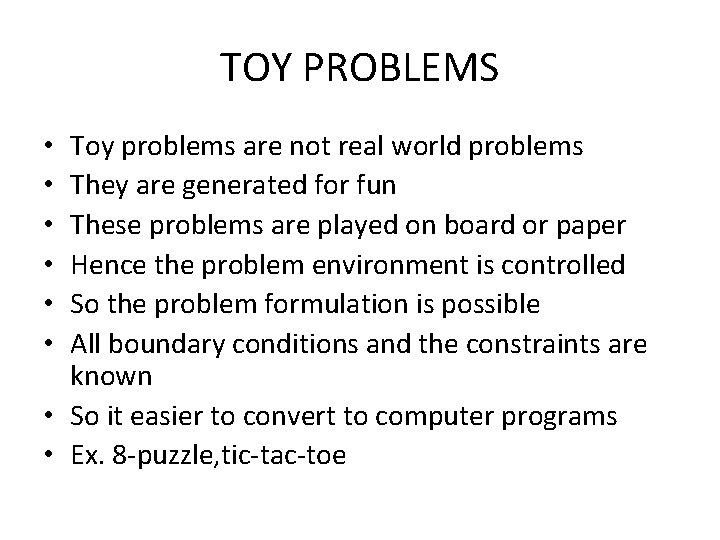 TOY PROBLEMS Toy problems are not real world problems They are generated for fun