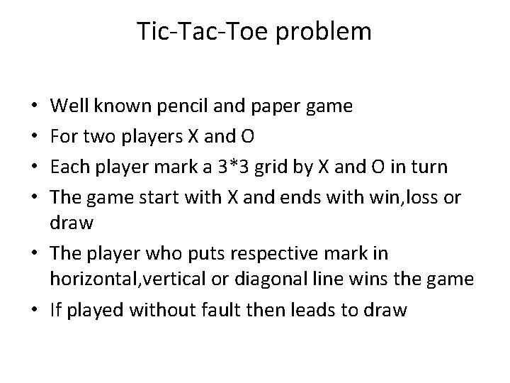 Tic-Tac-Toe problem Well known pencil and paper game For two players X and O