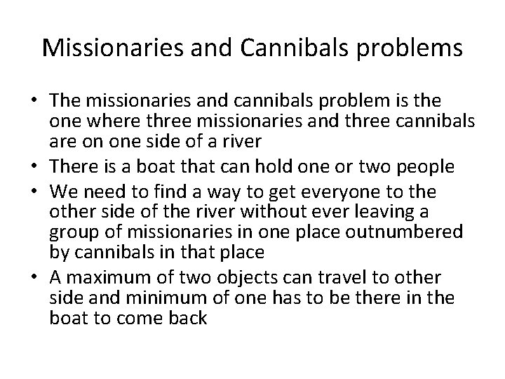 Missionaries and Cannibals problems • The missionaries and cannibals problem is the one where