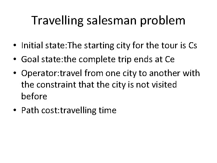 Travelling salesman problem • Initial state: The starting city for the tour is Cs