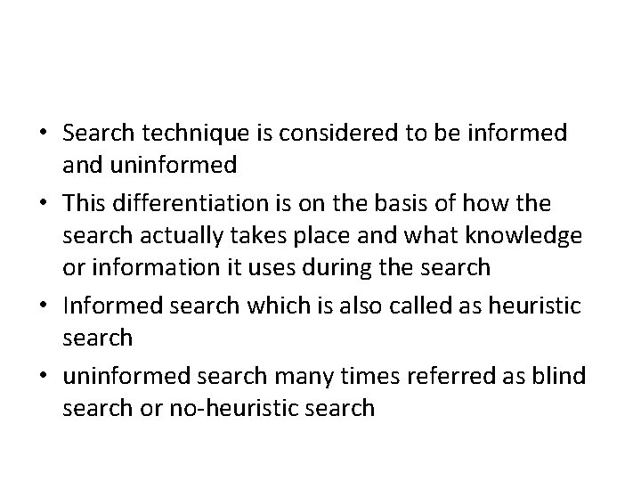  • Search technique is considered to be informed and uninformed • This differentiation