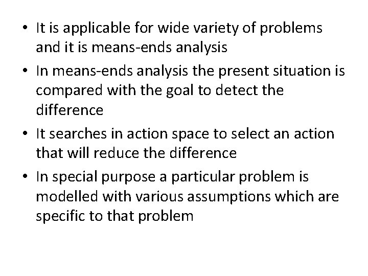  • It is applicable for wide variety of problems and it is means-ends