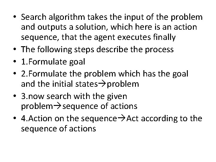  • Search algorithm takes the input of the problem and outputs a solution,